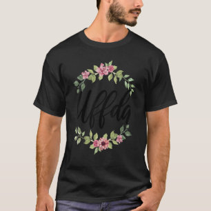Uffda Floral Norwegian Heritage Saying T-Shirt