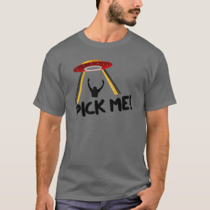 UFO Alien Ship - Pick Me! T-Shirt
