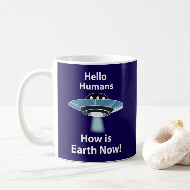UFO Hello Humans How Is Earth Now UFO Coffee Mug (With Donut)