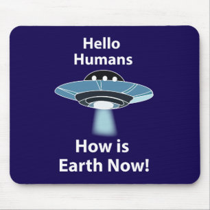 UFO Hello Humans How Is Earth Now UFO Mouse Pad