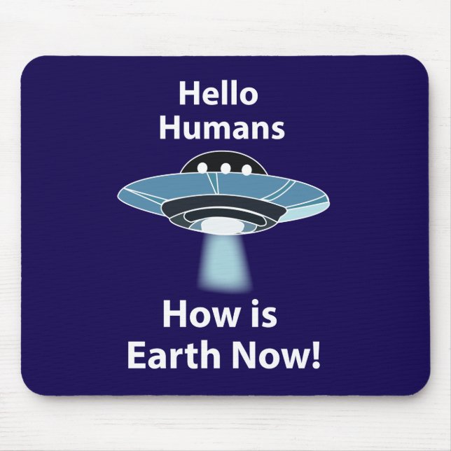 UFO Hello Humans How Is Earth Now UFO Mouse Pad (Front)