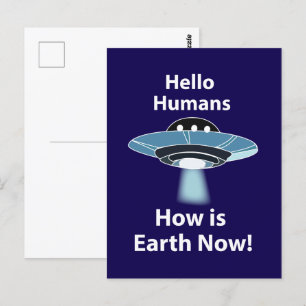 UFO Hello Humans How Is Earth Now UFO Postcard