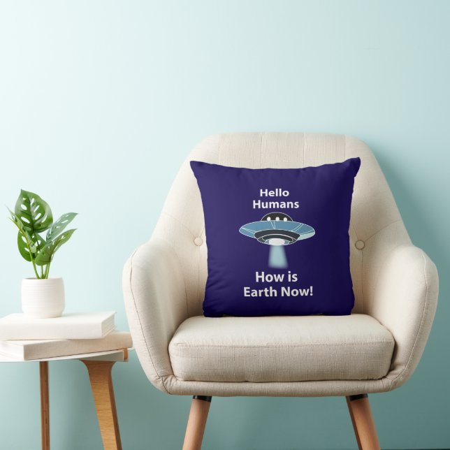 UFO Hello Humans How Is Earth Now UFO Throw Pillow (Chair)