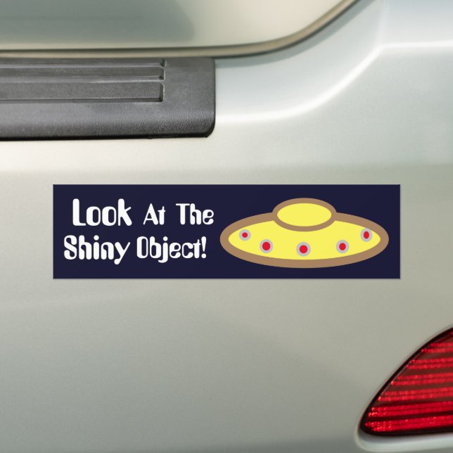 UFO "look at the Shiny Object"  Bumper Sticker (On Car)