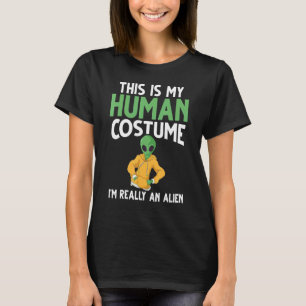 Ufo Space This Is My Human Costume Im Really An Al T-Shirt
