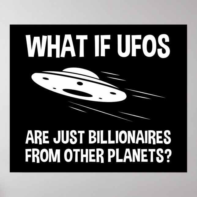 UFOs Are Just Billionaires From Other Planets Poster (Front)