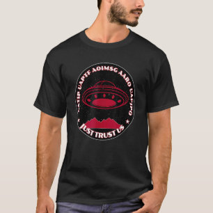 UFOs UAPs Just Trust Us T-Shirt