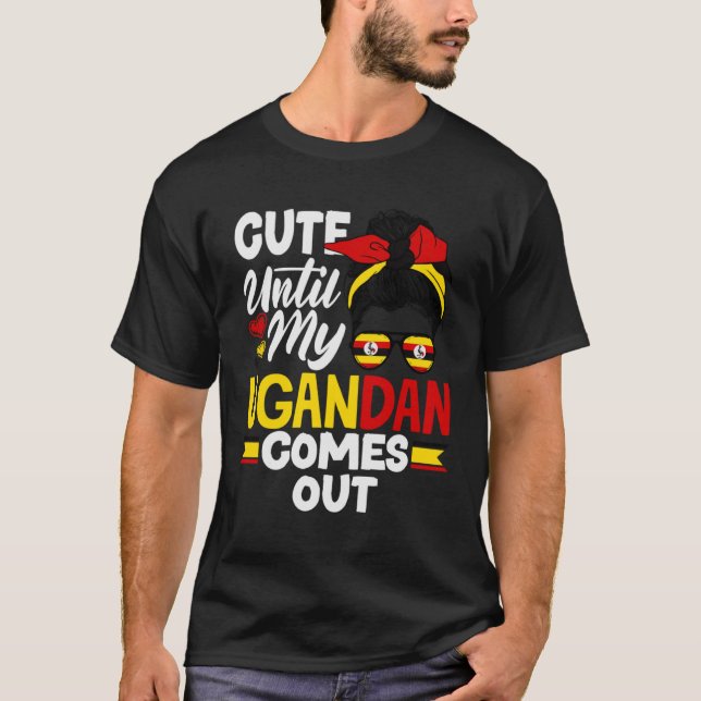 Ugandan Uganda Ugandan Flag Cute Until My Ugandan  T-Shirt (Front)