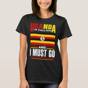 Ugandan Uganda Ugandan Flag Uganda Is Calling And T-Shirt