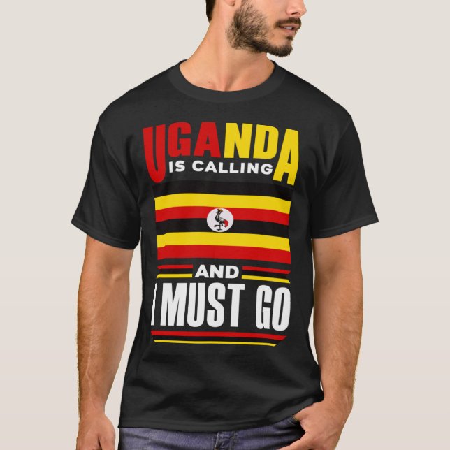 Ugandan Uganda Ugandan Flag Uganda Is Calling And  T-Shirt (Front)