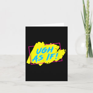 Ugh As If! Funny 80s 1980s Valley Style Graphic Card