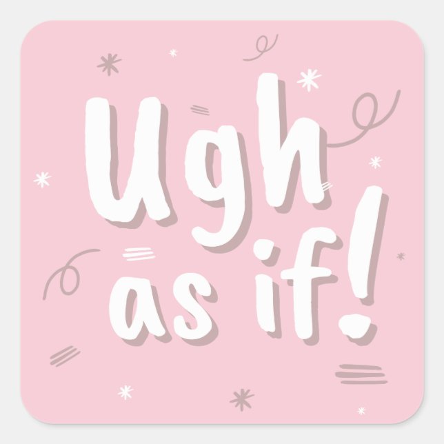 Ugh as if! square sticker (Front)