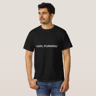 "UGH, HUMANS" T-Shirt