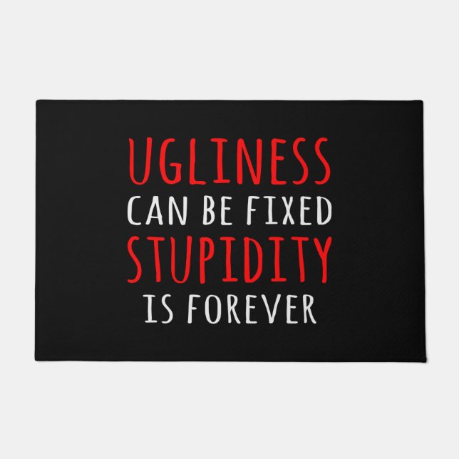 Ugliness can be fixed stupidity is forever doormat (Front)