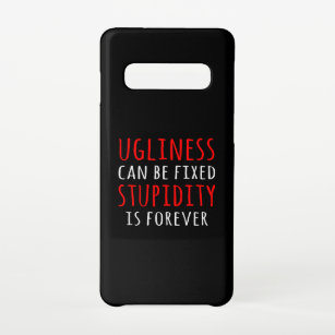 Ugliness can be fixed stupidity is forever samsung galaxy case