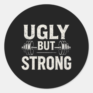 Ugly But Strong Funny Gym Workout Barbell  Classic Round Sticker