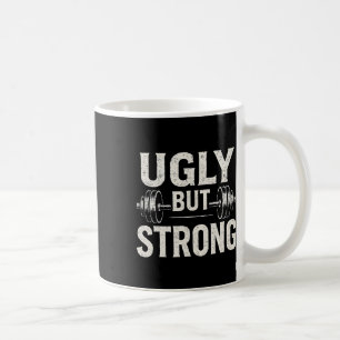Ugly But Strong Funny Gym Workout Barbell  Coffee Mug