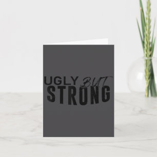 Ugly But Strong - Funny Gym Workout Motivation Card