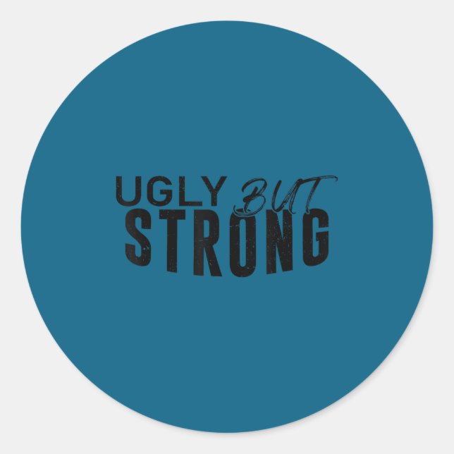Ugly But Strong - Funny Gym Workout Motivation  Classic Round Sticker (Front)