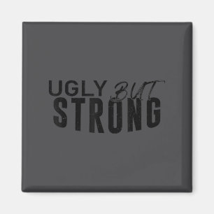 Ugly But Strong - Funny Gym Workout Motivation  Magnet