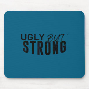 Ugly But Strong - Funny Gym Workout Motivation  Mouse Pad
