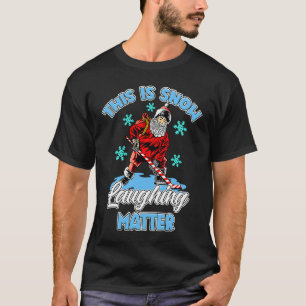 Ugly Christmas Ice Hockey Santa This Is Snow Laugh T-Shirt