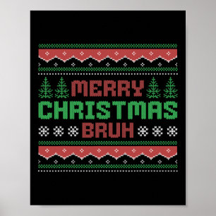 Ugly Christmas Sweater Funny Merry Christmas Bruh  Poster