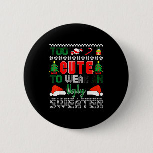 Ugly Christmas Sweater, Too Cute To Wear An Ugly S 2 Inch Round Button