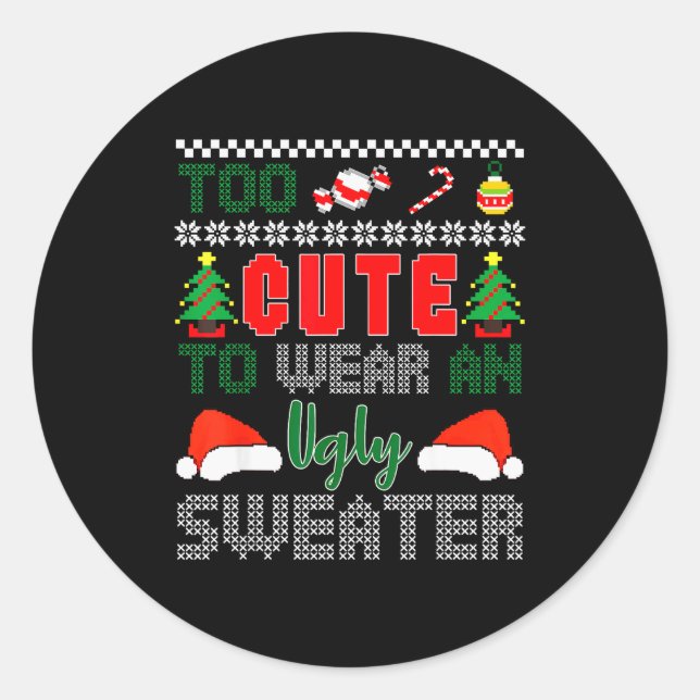 Ugly Christmas Sweater, Too Cute To Wear An Ugly S Classic Round Sticker (Front)