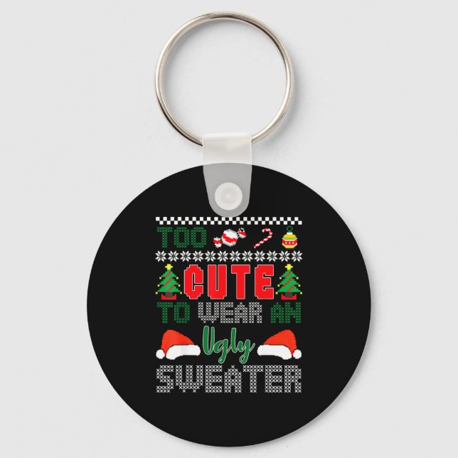 Ugly Christmas Sweater, Too Cute To Wear An Ugly S Keychain (Front)