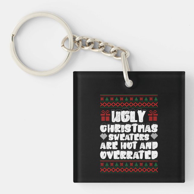 Ugly Christmas Sweaters Are Hot And Overrated Keychain (Front)