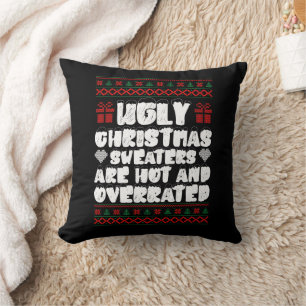 Ugly Christmas Sweaters Are Hot And Overrated Throw Pillow