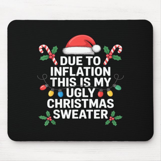 Ugly Christmas Sweaters Funny Due To Inflation  Mouse Pad (Front)
