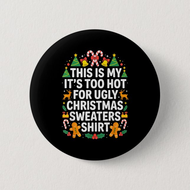 Ugly Christmas Sweaters Funny Too Hot  2 Inch Round Button (Front)