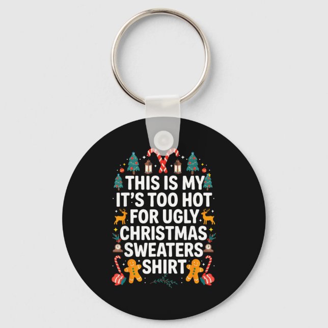 Ugly Christmas Sweaters Funny Too Hot Men Women  Keychain (Front)