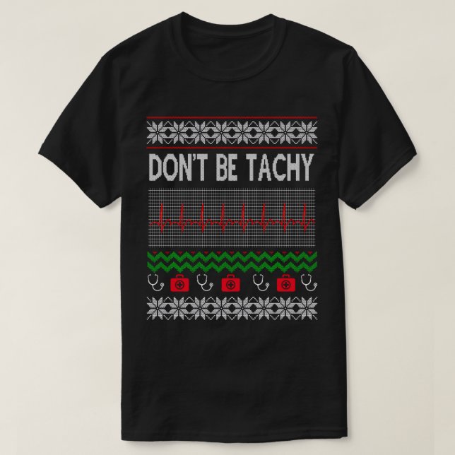 Ugly Christmas Sweatshirt Nurse Dont Be For Tachy  T-Shirt (Design Front)
