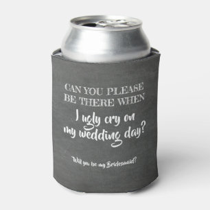 Ugly Cry - Funny Bridesmaid Proposal Can Cooler