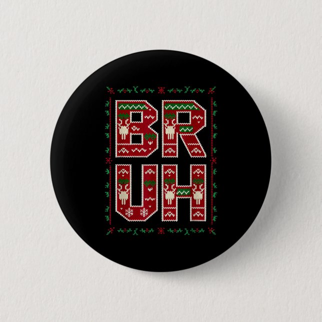 Ugly Sweater Design Bruh Funny Teens Boys Kids Xma 2 Inch Round Button (Front)