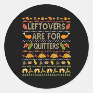 Ugly Thanksgiving Christmas Sweater Leftovers For  Classic Round Sticker
