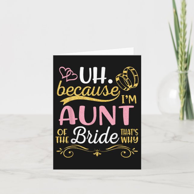 Uh Because Im Aunt Of The Bride Thats Why Happy We Card (Front)