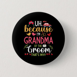 Uh Because I'm Grandma Of The Groom That's Why Hus 2 Inch Round Button
