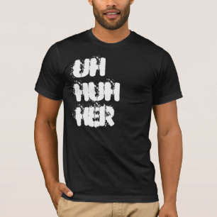 uh huh her T-Shirt