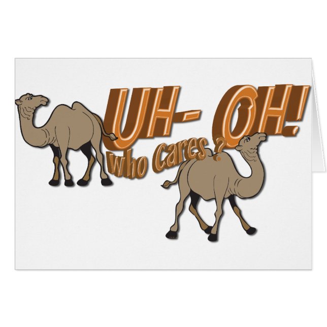 Uh OH Hump Day Camel  WHO Cares (Front Horizontal)