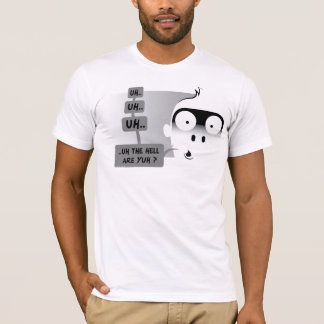 uh the hell are yuh T-Shirt