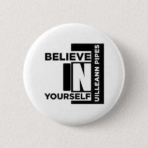 UILLEANN-PIPES BELIEVE IN YOURSELF MUSIC DESIGNS 2 INCH ROUND BUTTON