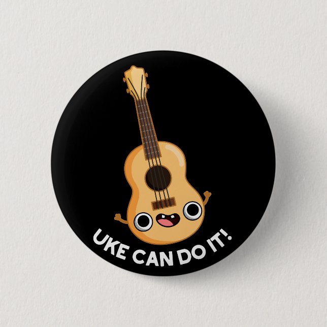 Uke Can Do It Funny Positive Ukelele Pun Dark BG 2 Inch Round Button (Front)
