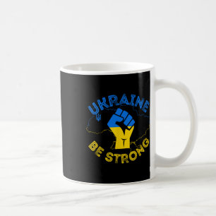 Ukraine Be Strong Support Ukraine Stand With Ukrai Coffee Mug