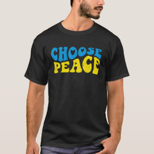 Ukraine Choose Peace Ukrainian Flag Ukraine Peace T-Shirt