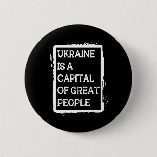 Ukraine Is A Capital Of Great People Patriotic Shi 2 Inch Round Button