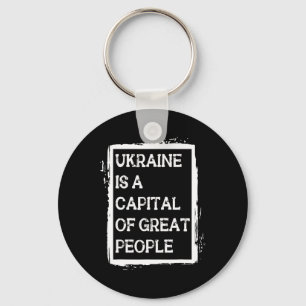 Ukraine Is A Capital Of Great People Patriotic Shi Keychain